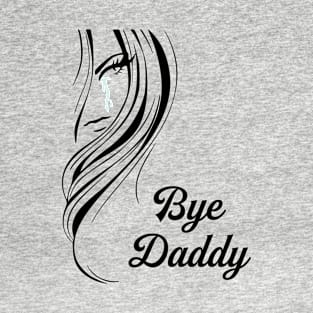 Bye Daddy T-Shirt